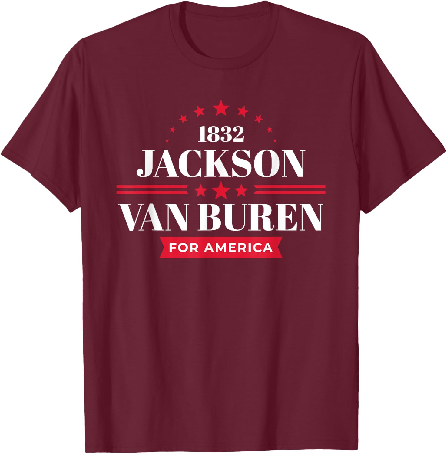 Andrew Jackson Martin van Buren Campaign T-Shirt - T-Shirt | Maroon