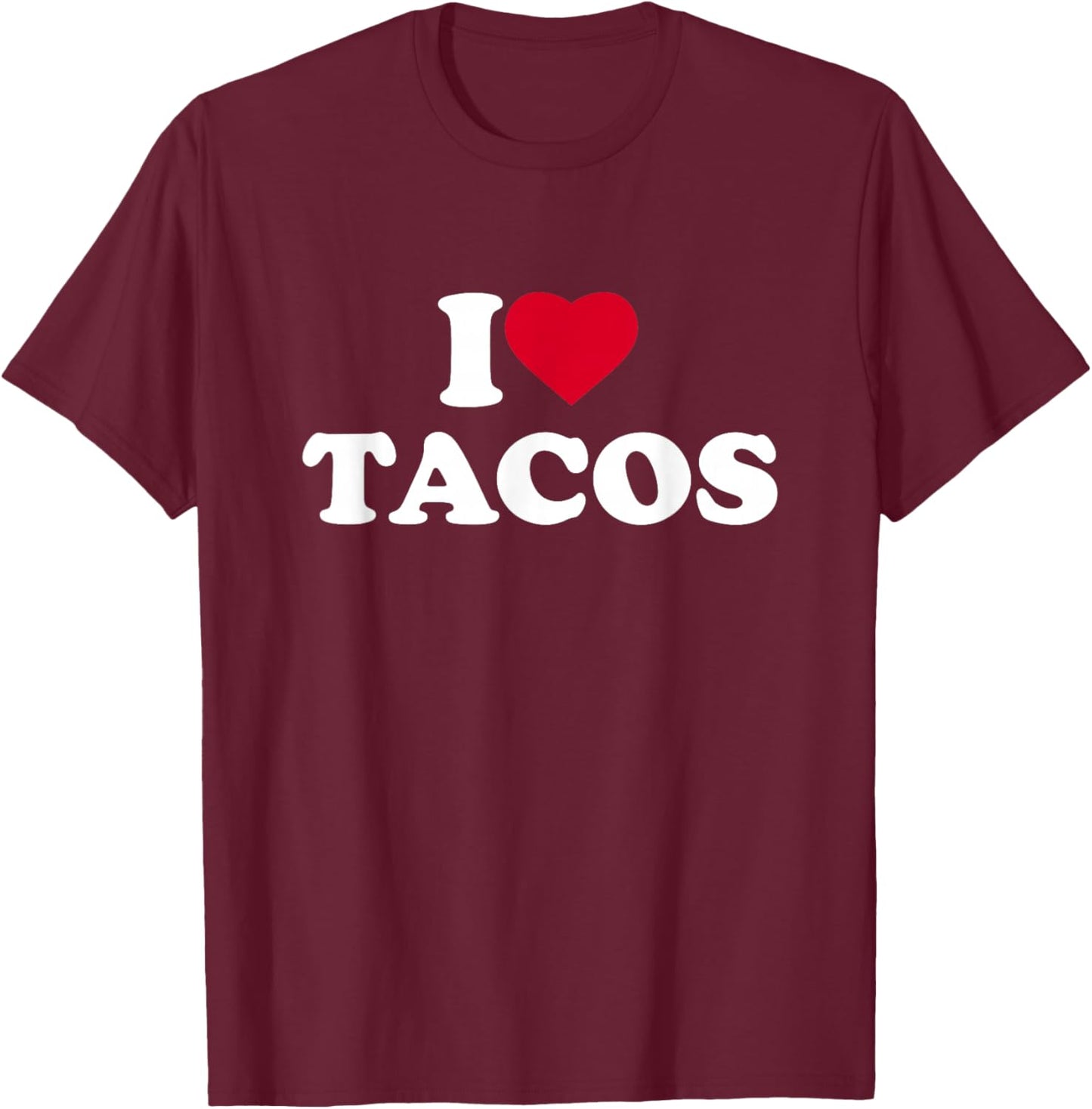 I Love Tacos I Heart Tacos Lover Mexican Food Foodie T-Shirt - T-Shirt | Maroon