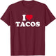 I Love Tacos I Heart Tacos Lover Mexican Food Foodie T-Shirt - T-Shirt | Maroon