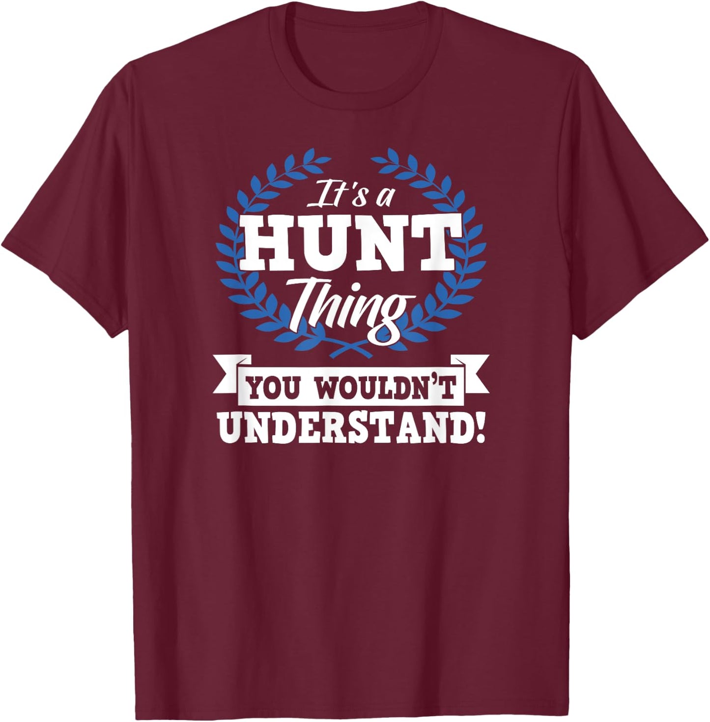 It's A Hunt Thing You Wouldn't Understand Name Shirt T-Shirt - T-Shirt | Maroon