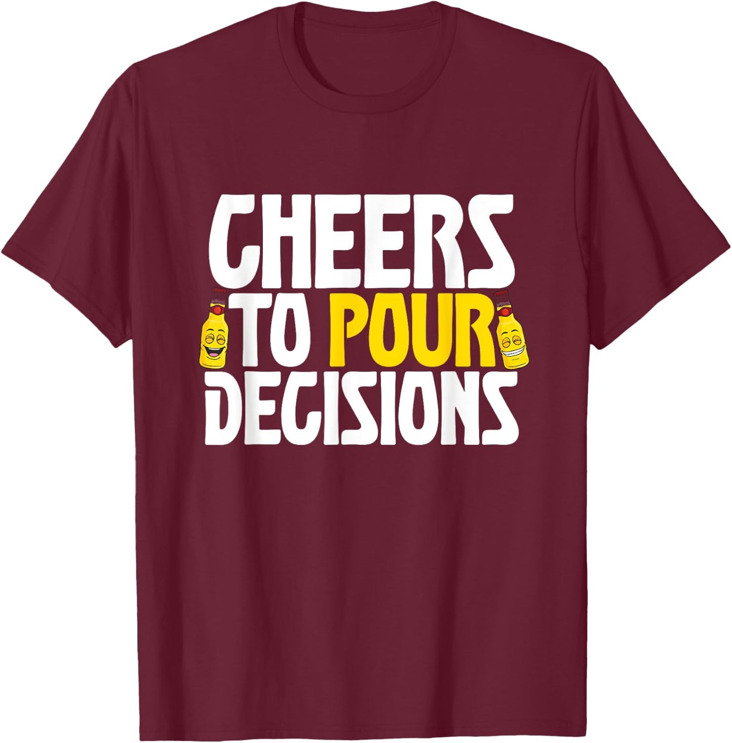 Cheers To Pour Decisions Funny Party Beer Meme Quote T-Shirt - T-Shirt | Maroon