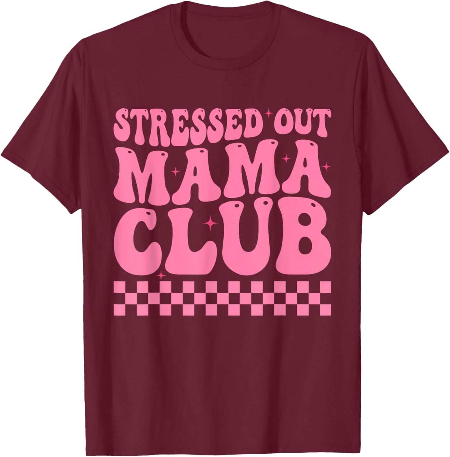 Stressed Out Mama Club Pink Checkered Moms Cute Mother's Day T-Shirt - T-Shirt | Maroon