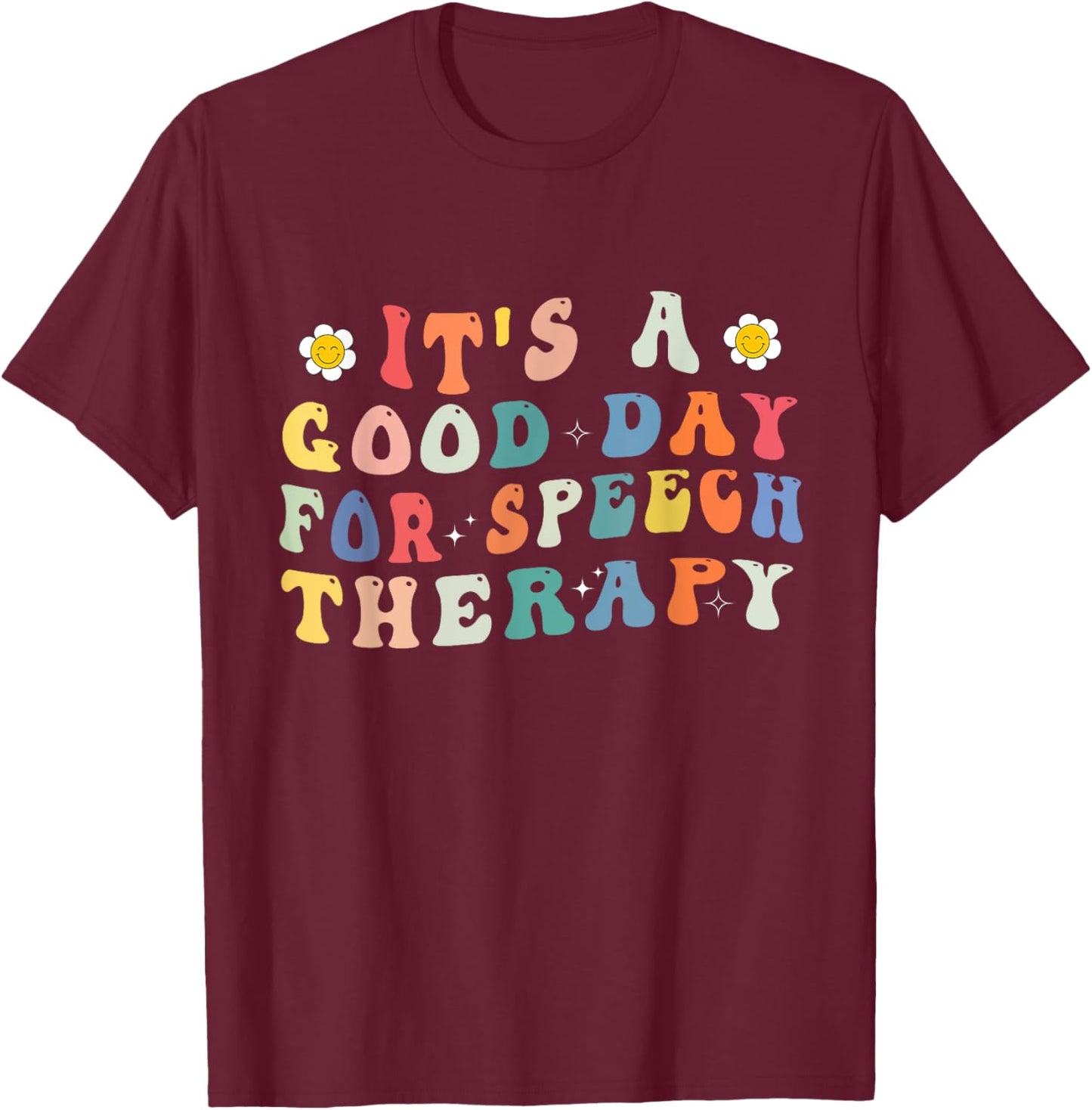 It's A Good Day For Speech Therapy Speech Pathologist SLP T-Shirt - T-Shirt | Maroon
