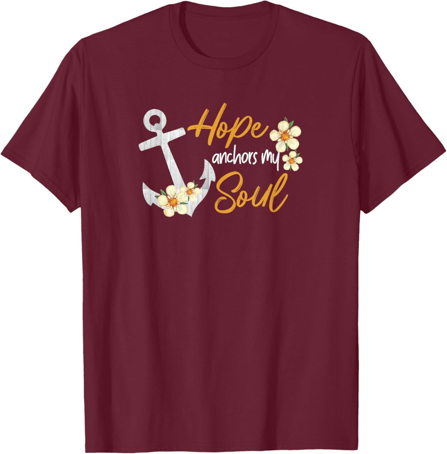 Hope Anchors My Soul Inspirational Christian Bible Jesus God T-Shirt - T-Shirt | Maroon