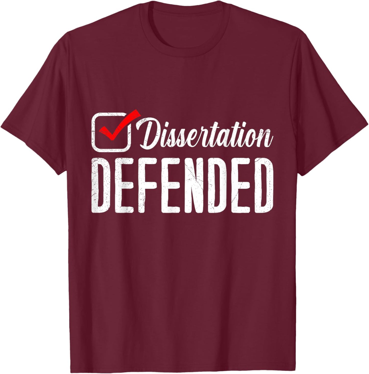 Dissertation Defended Doctorate Doctoral Thesis Passed T-Shirt - T-Shirt | Maroon