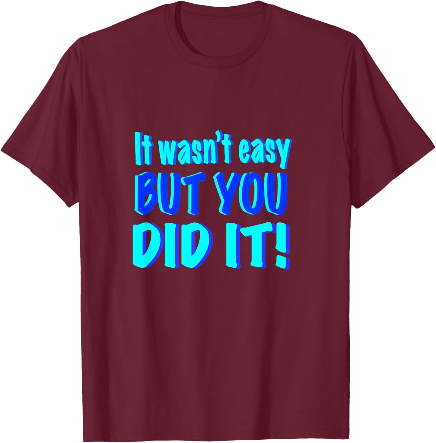 You Did It! T-Shirt - T-Shirt | Maroon