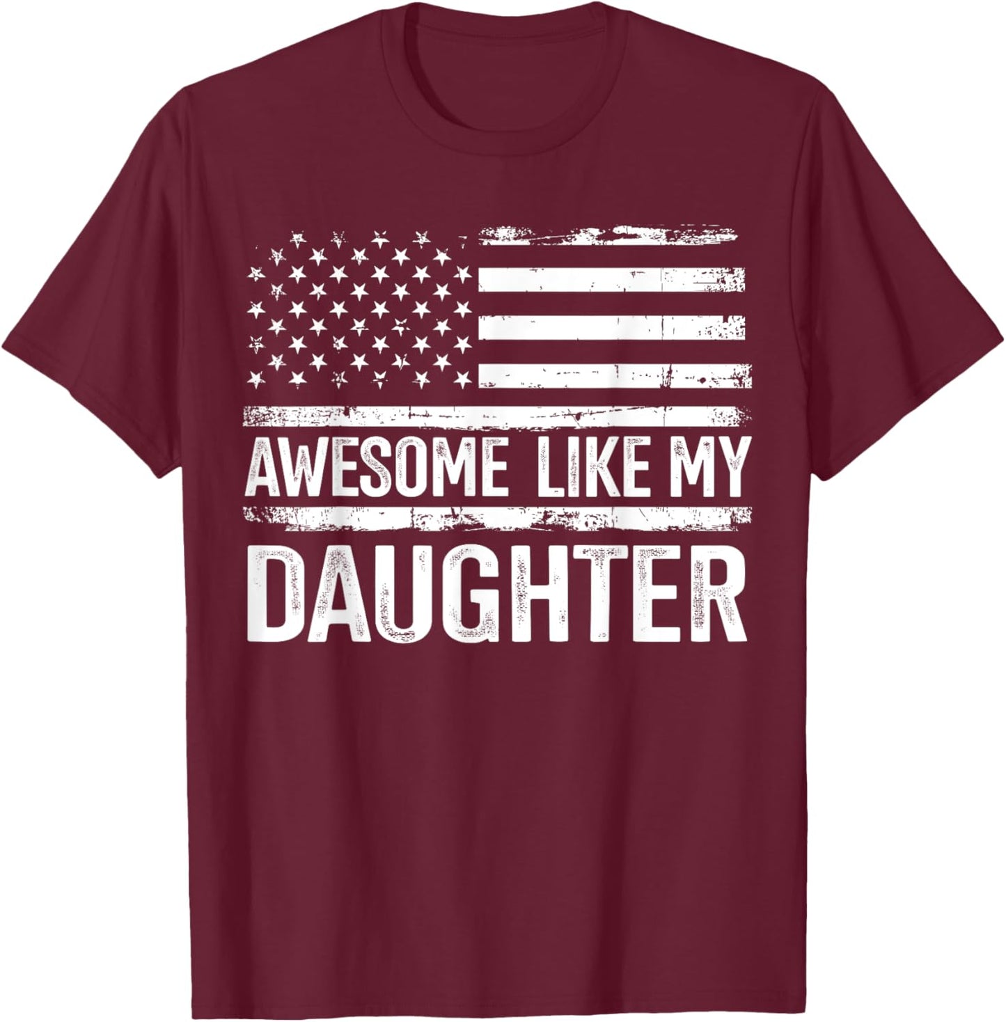 Awesome like my daughter for fathers day flag T-Shirt - T-Shirt | Maroon