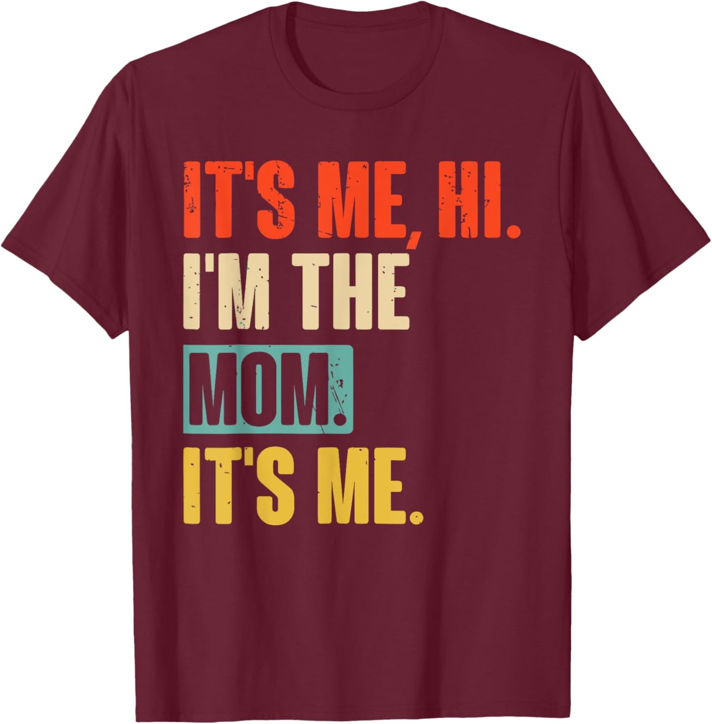 It's Me Hi I'm The Mom It's Me Vintage Mothers Day T-Shirt - T-Shirt | Maroon