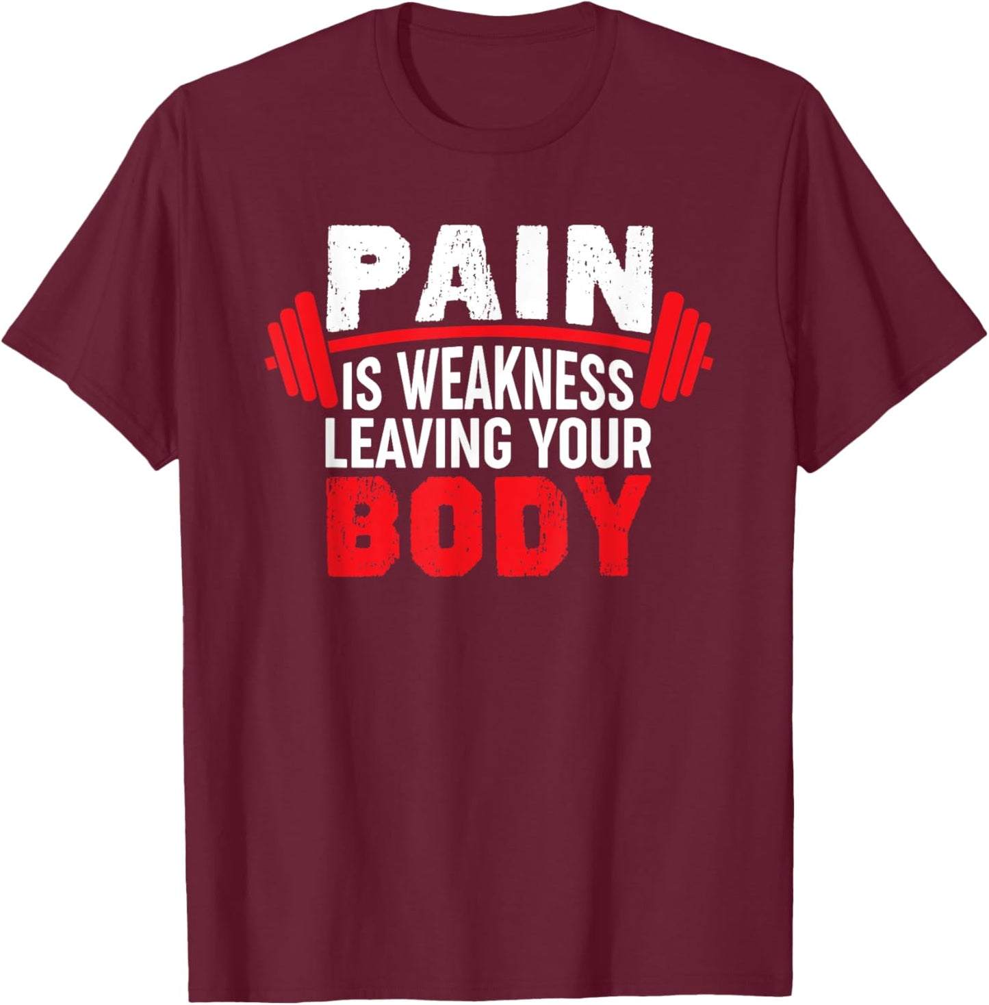Pain Is Weakness Leaving Your Body Funny Workout Gym Fitness T-Shirt - T-Shirt | Maroon