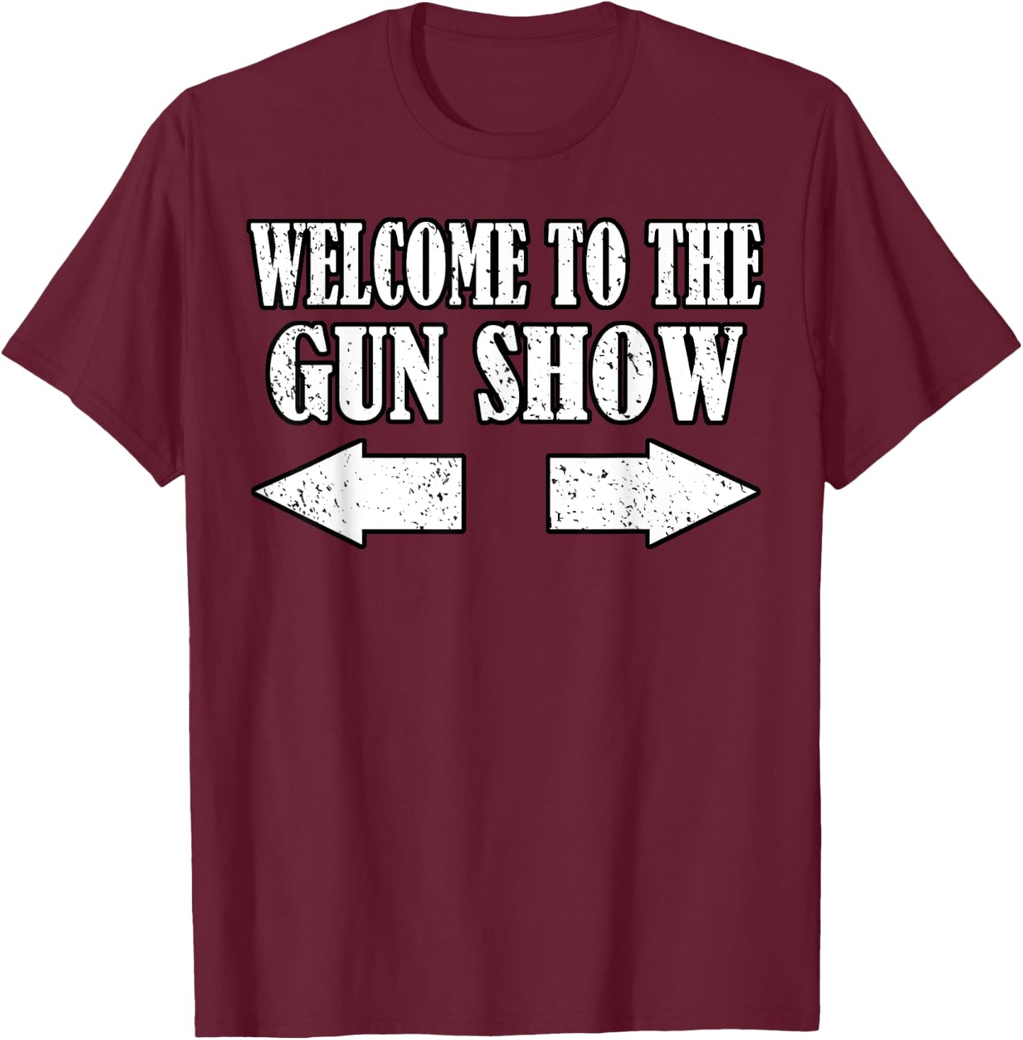 Gun Show Welcome To The Gun Show Funny Fitness Bodybuilding T-Shirt - T-Shirt | Maroon