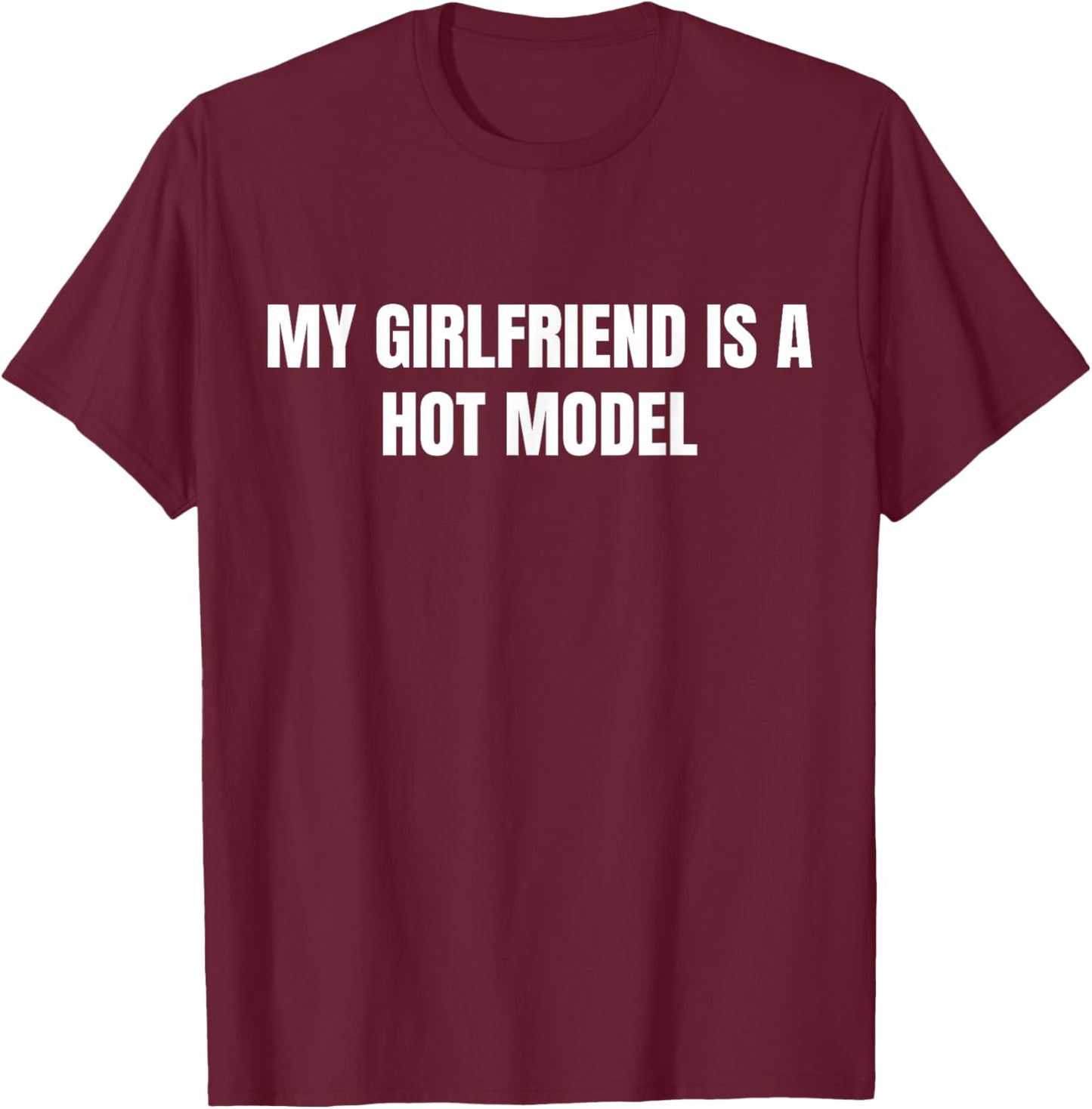 My GF is A Hot Model Funny My Girlfriend is A Hot Model T-Shirt - T-Shirt | Maroon