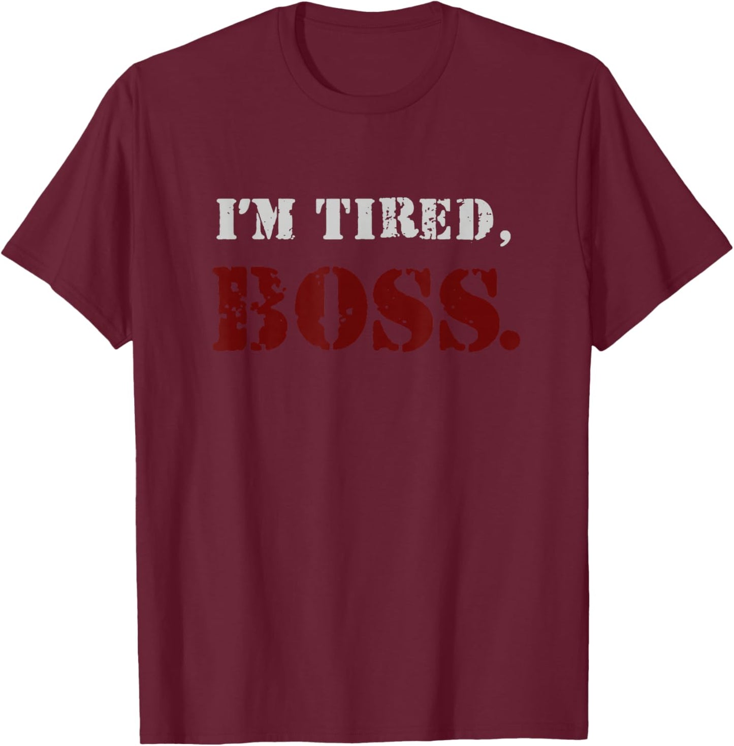 I'm tired boss T-Shirt - T-Shirt | Maroon