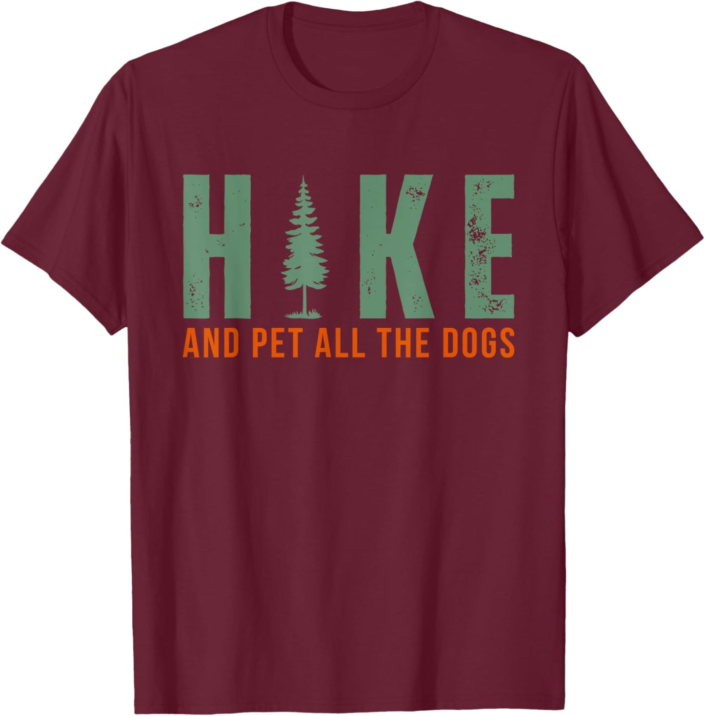 Hike And Pet All The Dogs Funny Hiking T-Shirt - T-Shirt | Maroon