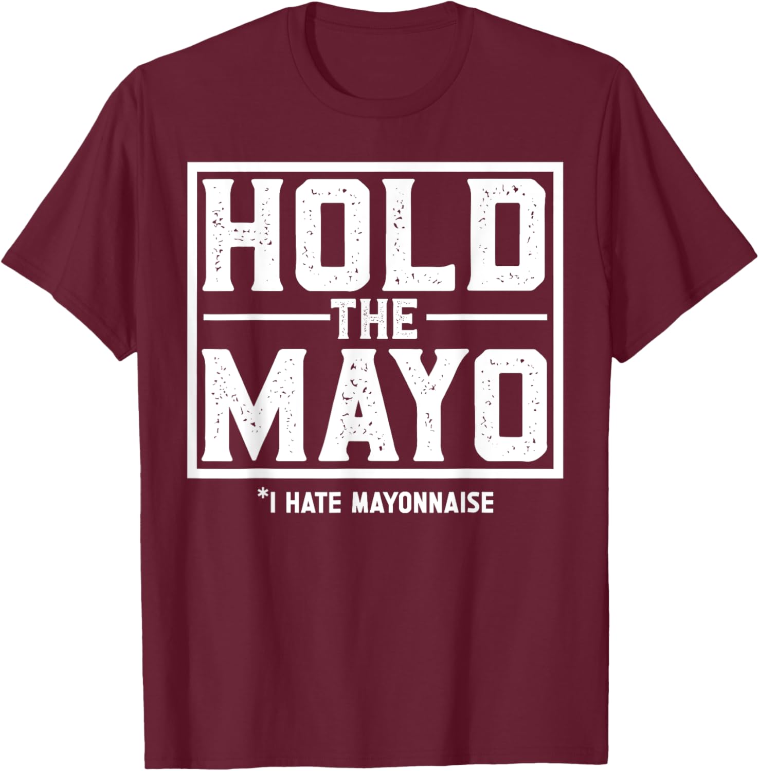 Mayonnaise Mayo Hater T-Shirt - T-Shirt | Maroon