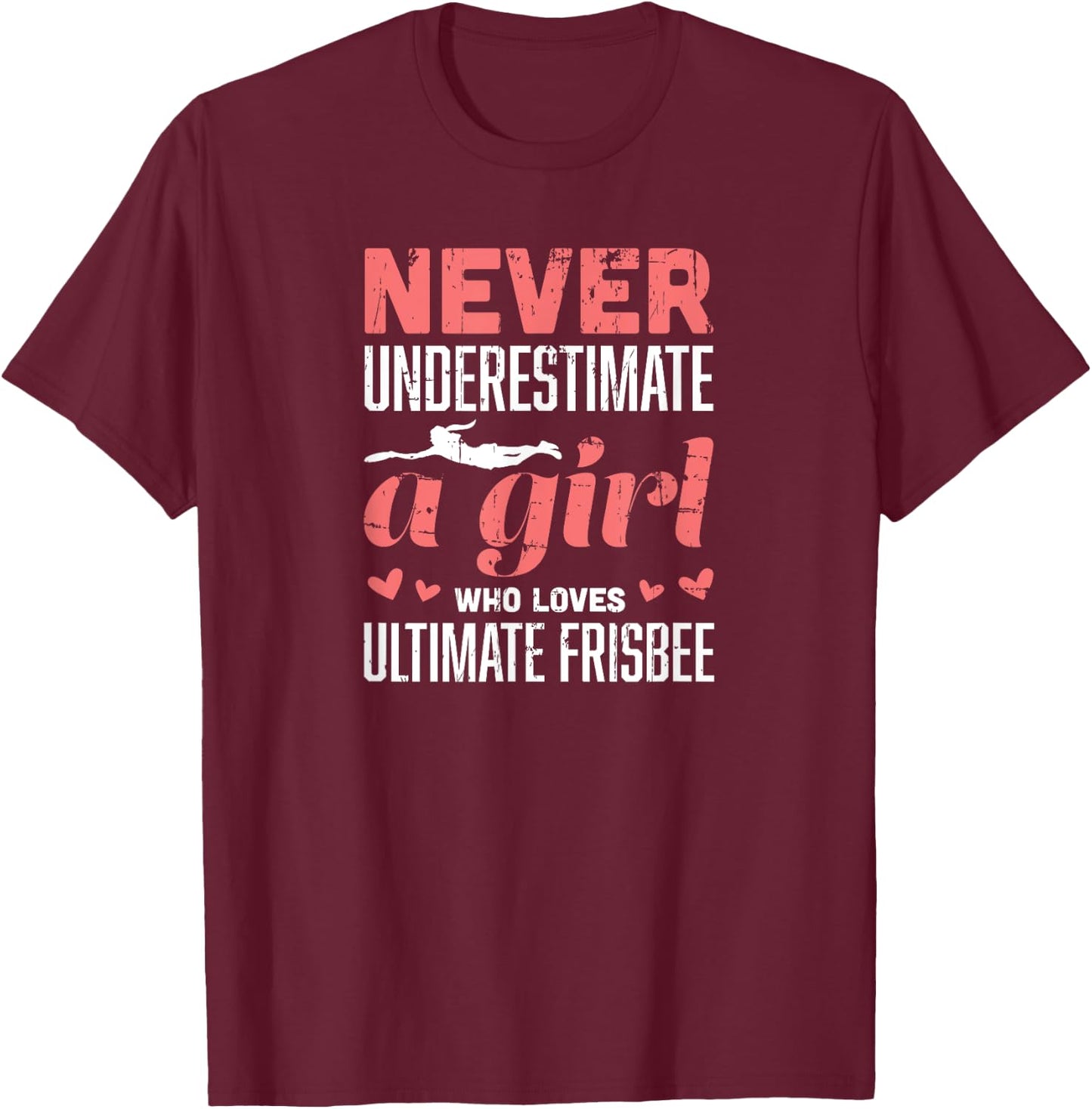 Never Underestimate A Girl Who Loves Ultimate Frisbee T-Shirt - T-Shirt | Maroon