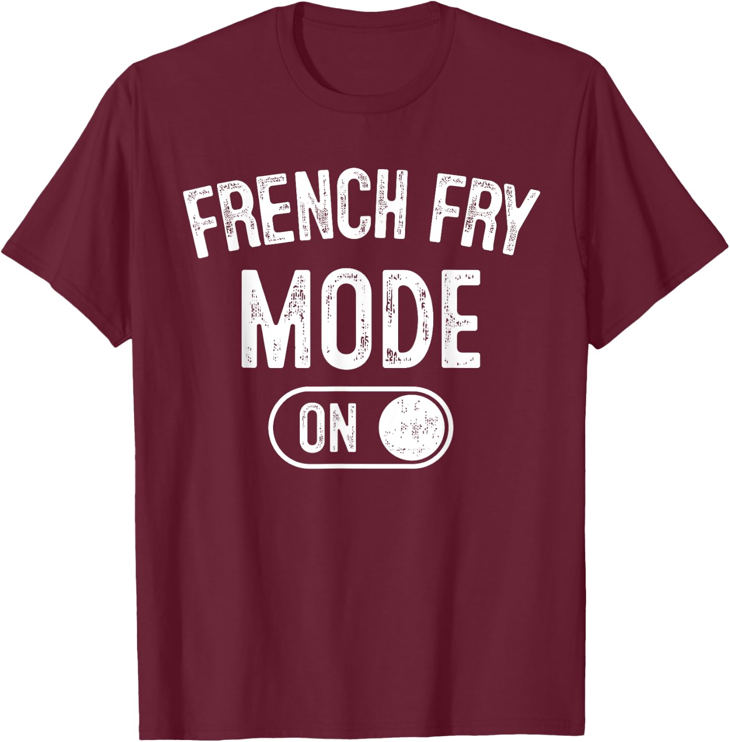 French Fry Mode On Costume Funny Potato Gift Food Worker T-Shirt - T-Shirt | Maroon