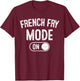 French Fry Mode On Costume Funny Potato Gift Food Worker T-Shirt - T-Shirt | Maroon
