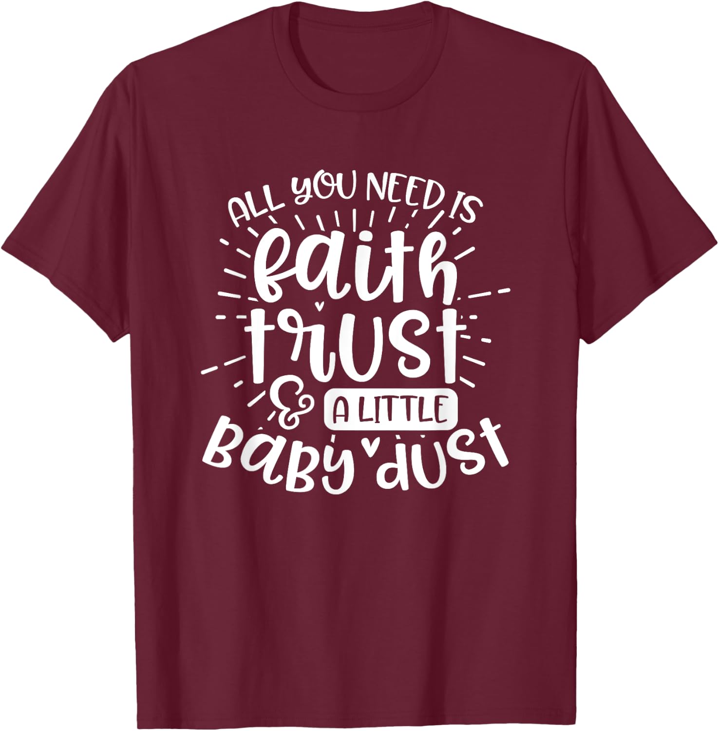 Fertility Mom Gift All you need is faith trust and baby dust T-Shirt - T-Shirt | Maroon