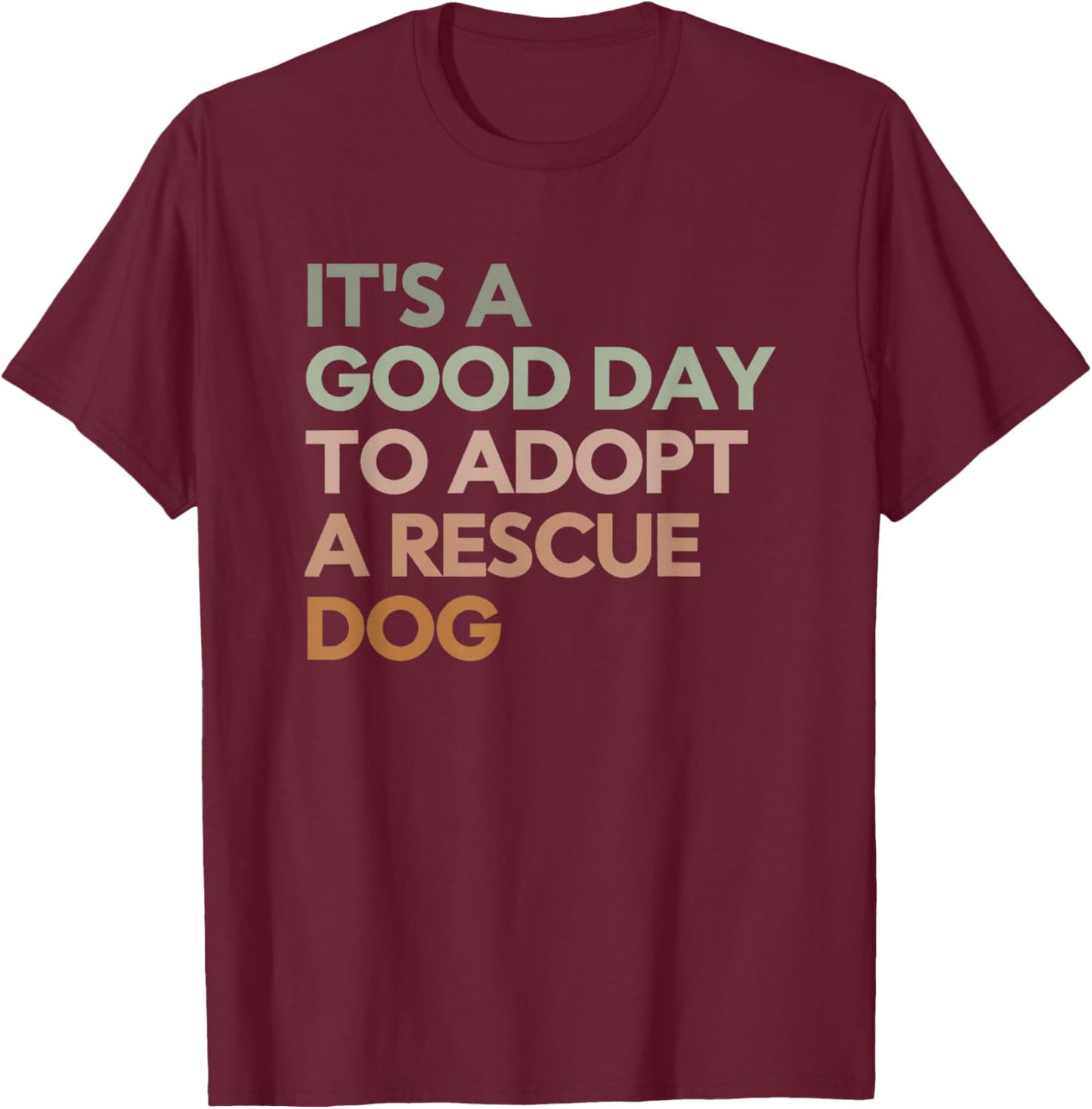 It's A Good Day To Adopt Rescue Dog Rescue Mom Dog Lover Women Girls Kids T-Shirt - T-Shirt | Maroon