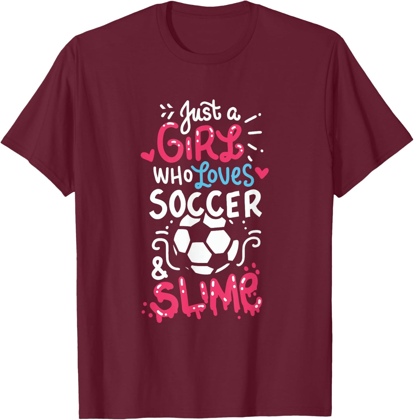 Just a girl who loves soccer and slime, Soccer slime, Girls T-Shirt - T-Shirt | Maroon