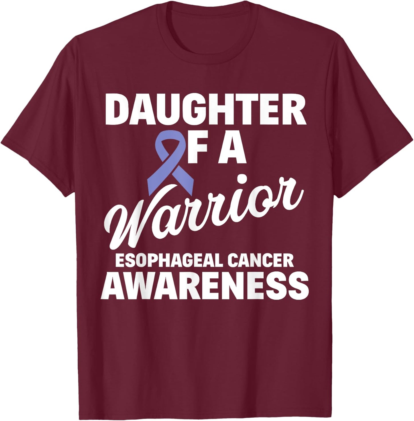 Esophageal Cancer Awareness Daughter Of A Warrior T-Shirt - T-Shirt | Maroon