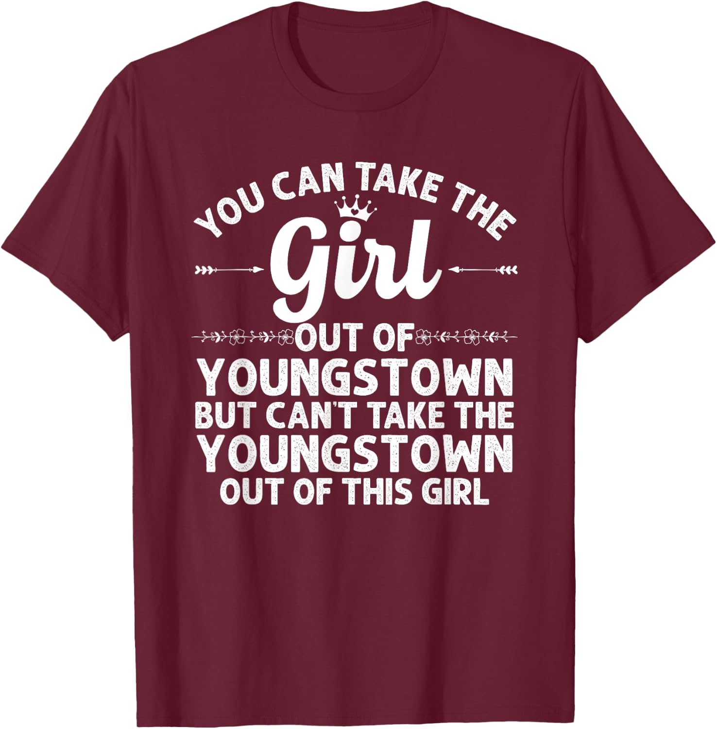 Girl Out Of YOUNGSTOWN OH OHIO Gift Funny Home Roots USA T-Shirt - T-Shirt | Maroon
