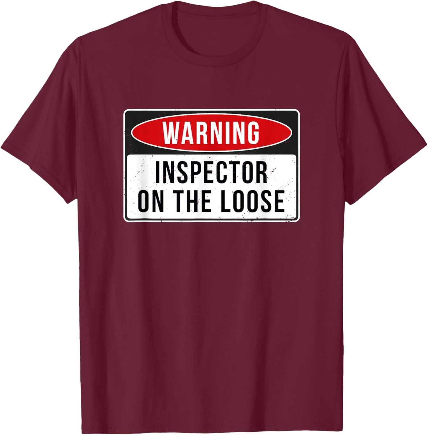 Warning Sign - Inspector On The Loose Funny Job Quote T-Shirt - T-Shirt | Maroon