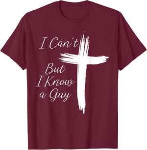I Can't But I Know A Guy Jesus Cross T-Shirt - T-Shirt | Maroon