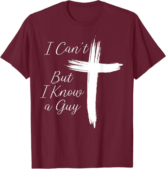 I Can't But I Know A Guy Jesus Cross T-Shirt - T-Shirt | Maroon