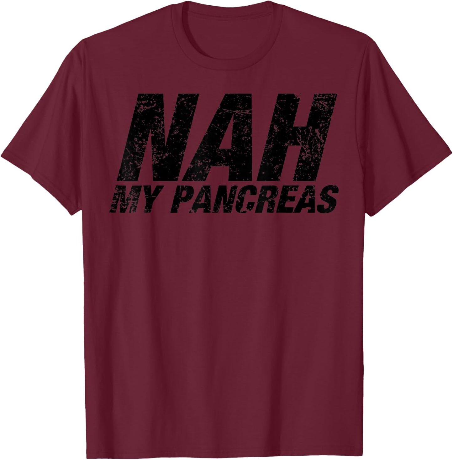 Nah My Pancreas - Funny Sarcasm Diabetes Diabetic Support T-Shirt - T-Shirt | Maroon