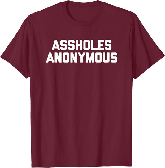 Assholes Anonymous funny saying sarcastic novelty T-Shirt - T-Shirt | Maroon