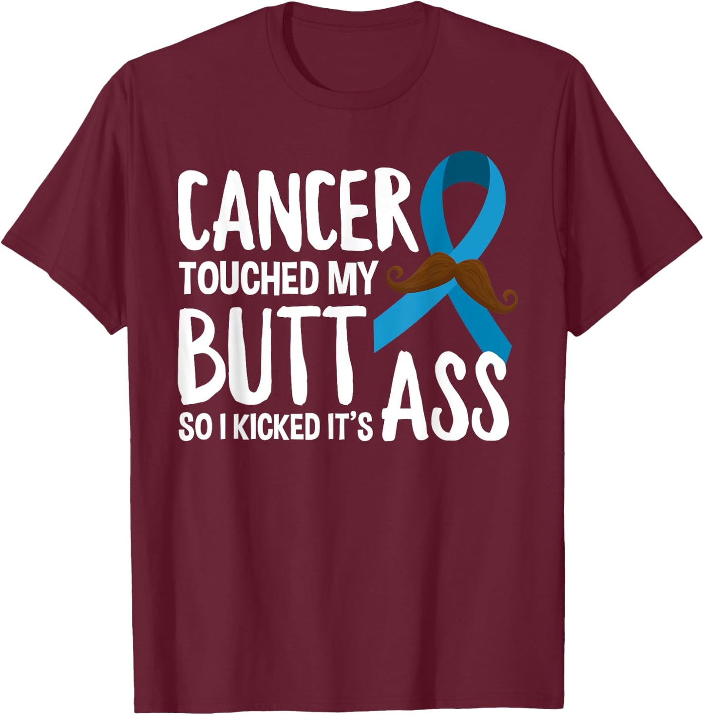 Cancer Touched My Butt So I Kicked It's Ass Prostate Cancer T-Shirt - T-Shirt | Maroon