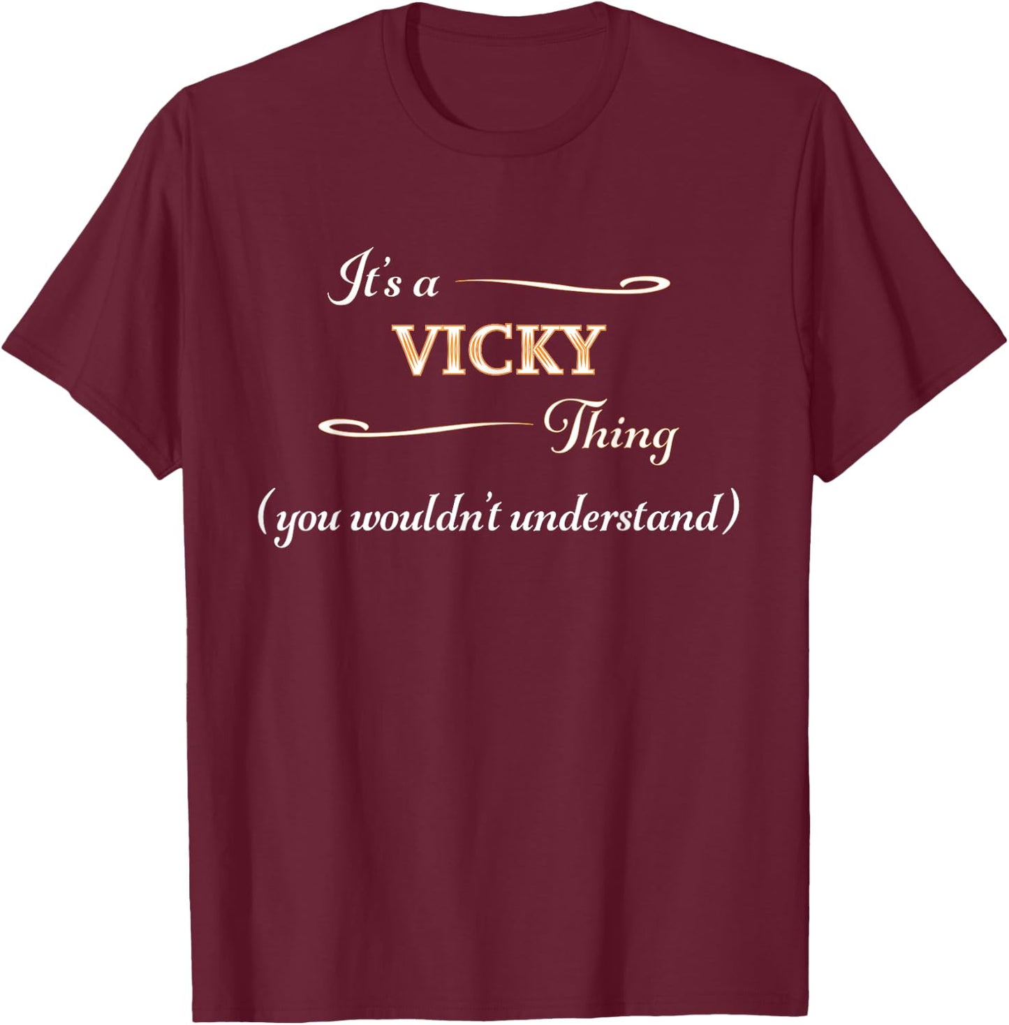 It's a VICKY Thing, You Wouldn't Understand | Name Gift T-Shirt - T-Shirt | Maroon