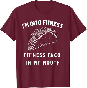 Graphic Funny I'm Into Fitness Taco in My Mouth Novelty T-Shirt - T-Shirt | Maroon