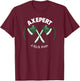 Axe Throwing Expert - I'm An Axepert At Throwing - I Kick Ax T-Shirt - T-Shirt | Maroon