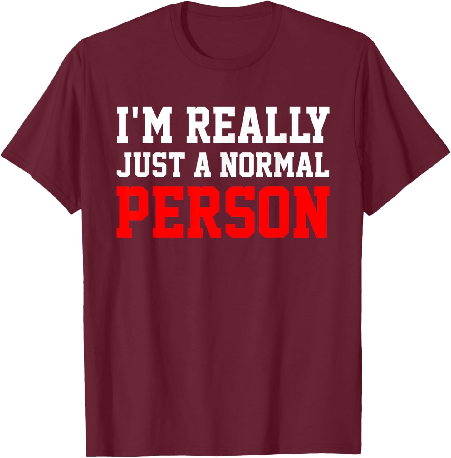 I'm Really A Normal Person , Black, S T-Shirt - T-Shirt | Maroon