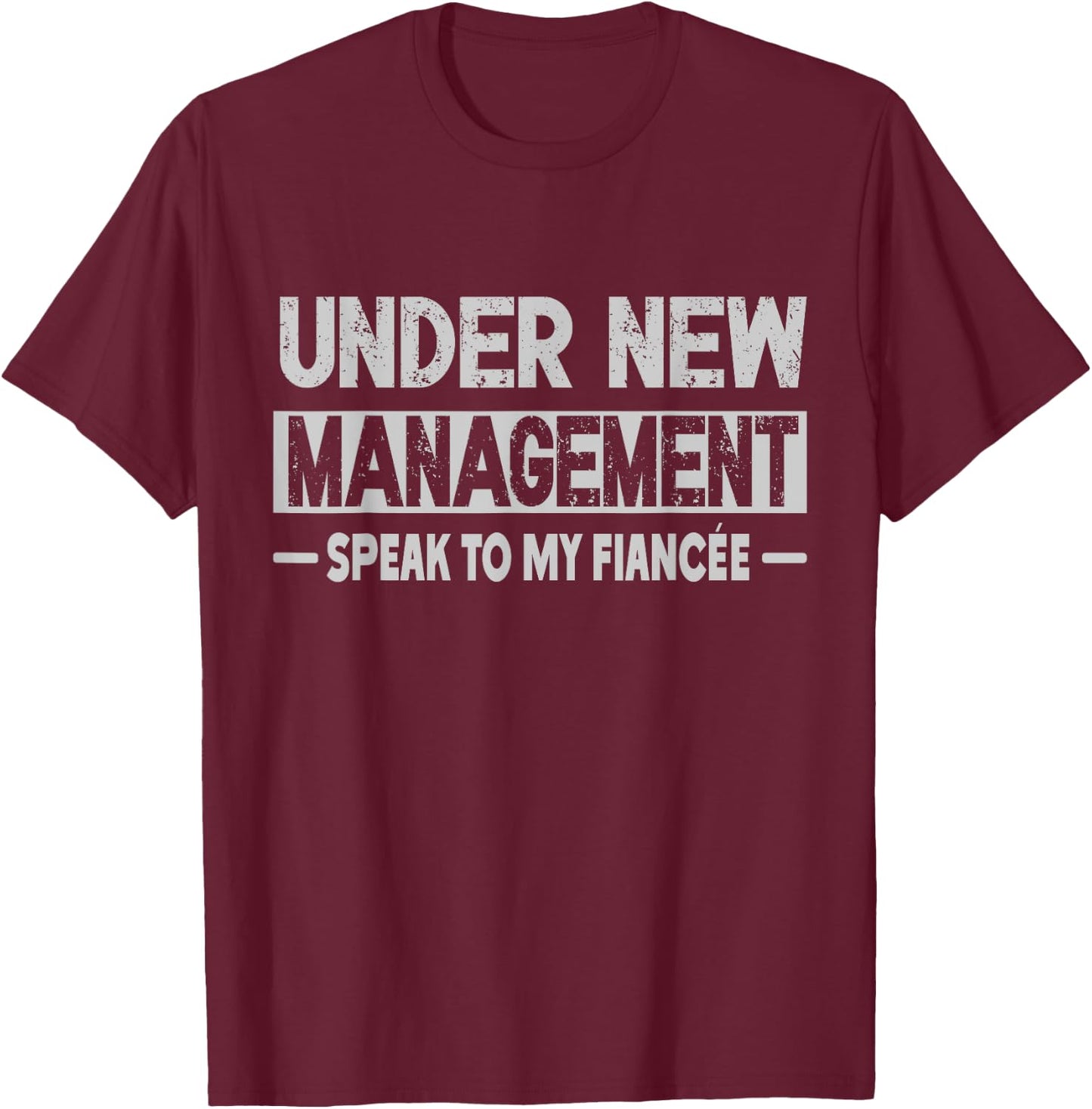 Under New Management For Fiance Engagement Male T-Shirt - T-Shirt | Maroon