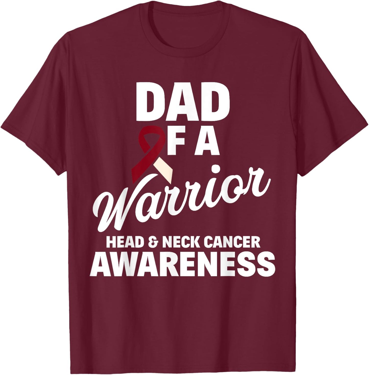 Oral Head & Neck Cancer Awareness Dad Of A Warrior T-Shirt - T-Shirt | Maroon
