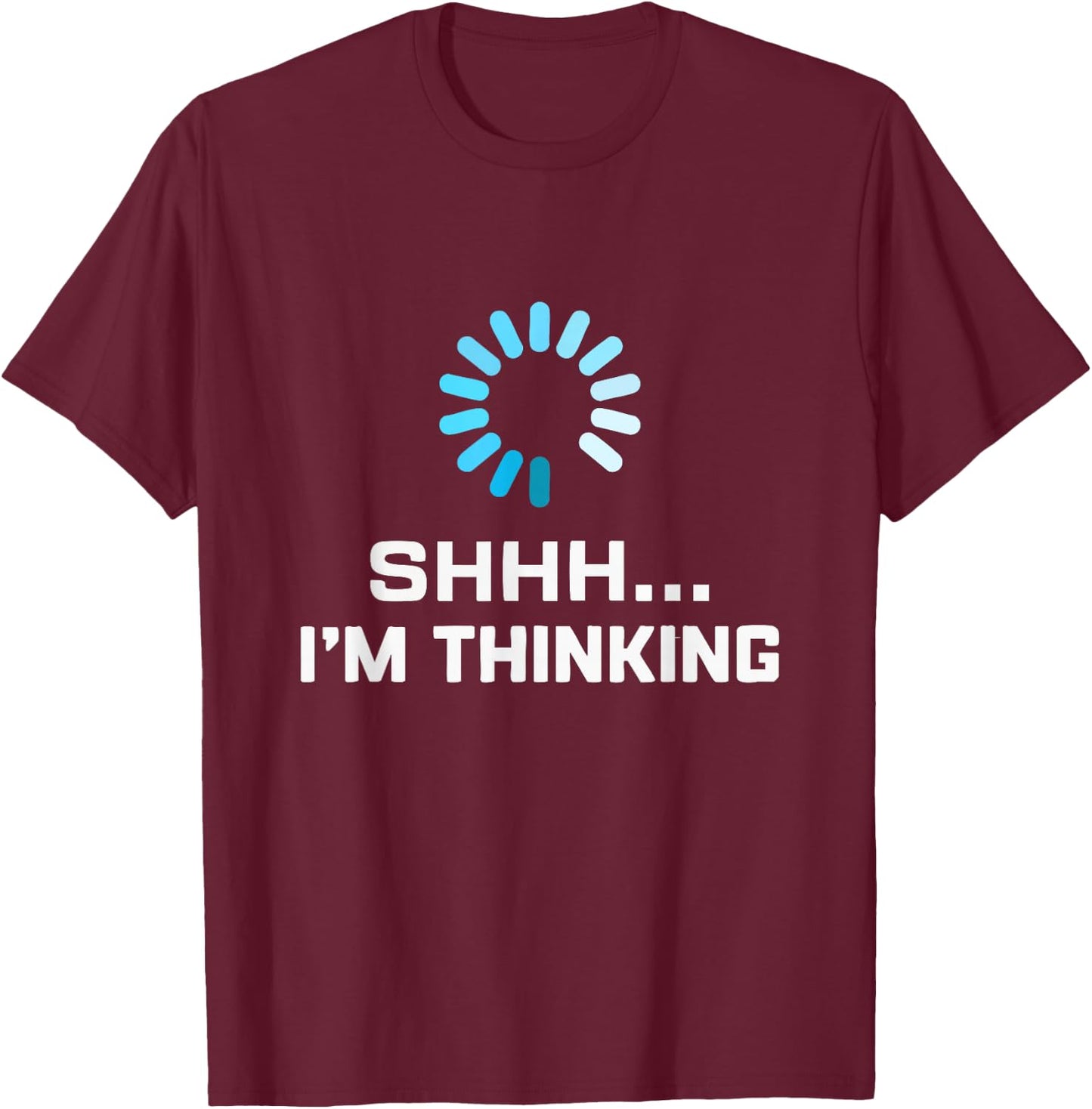 I'm Thinking T Shirt Geeks I Am Thinking T-Shirt - T-Shirt | Maroon