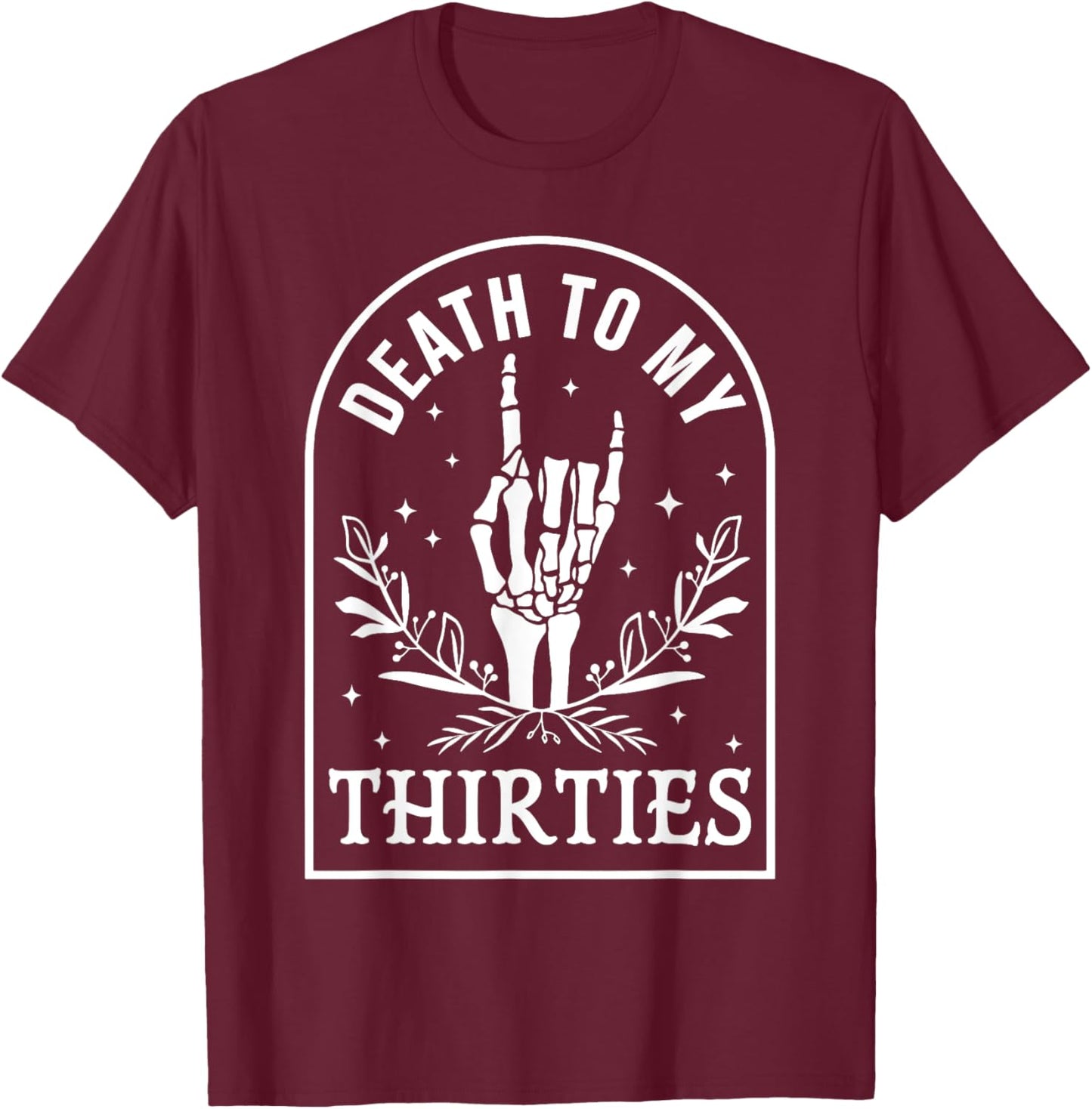 Death To My Thirties 40th Birthday Skeleton Gothic Halloween T-Shirt - T-Shirt | Maroon