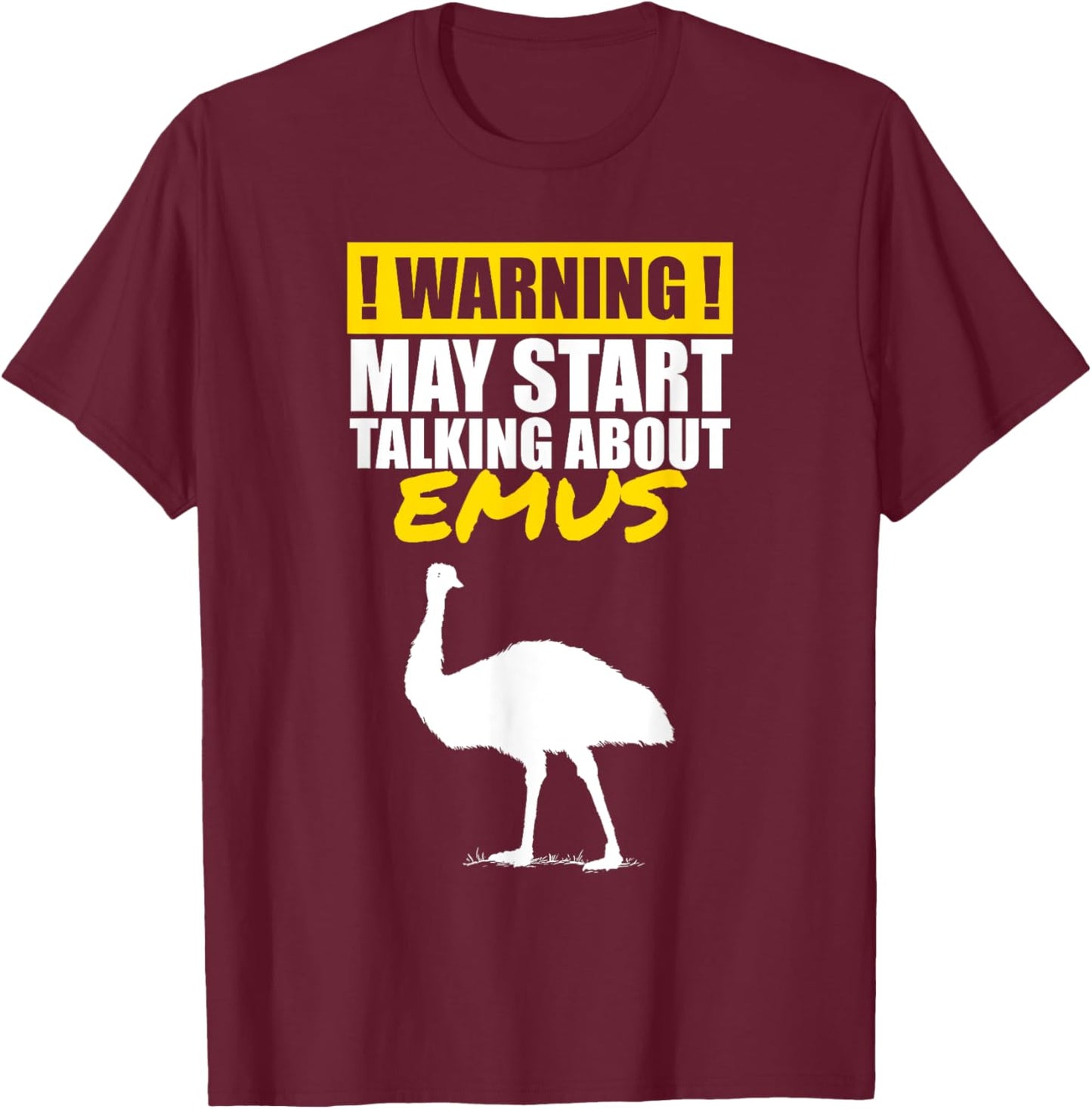 Warning I May Start Talking About Emus Funny Bird Lover T-Shirt - T-Shirt | Maroon