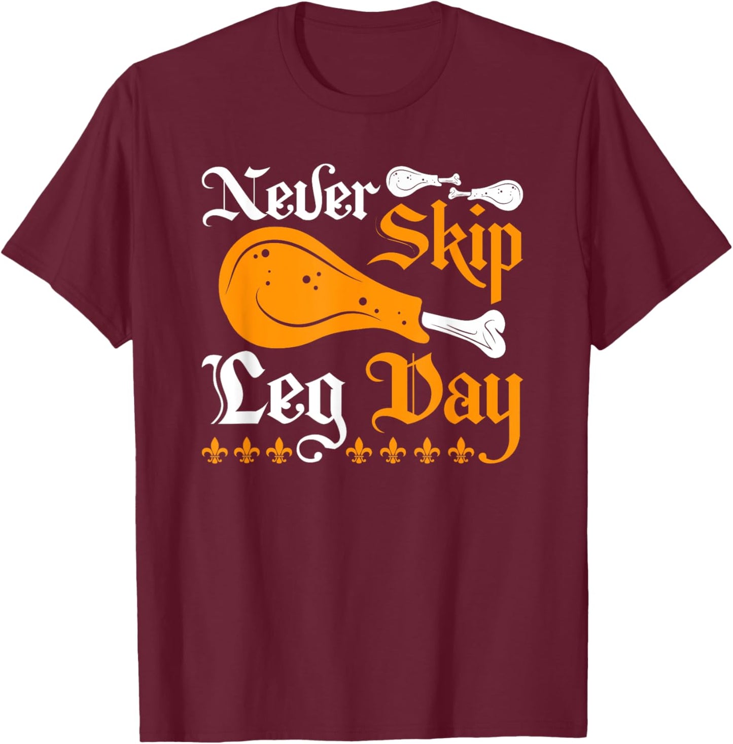 Renaissance Festival Never Skip Turkey Leg Day, Ren Faire T-Shirt - T-Shirt | Maroon