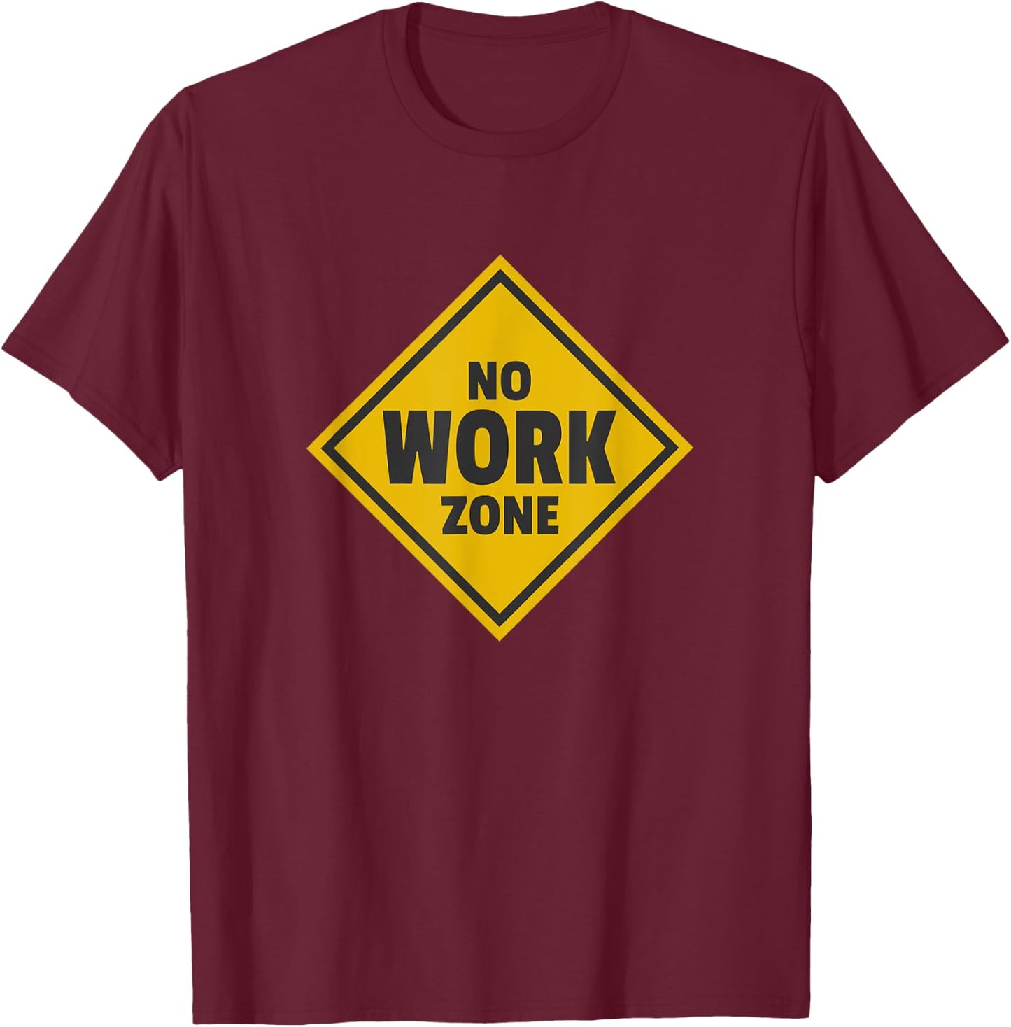 No Work Zone Road Sign Retirement Gift T-Shirt - T-Shirt | Maroon