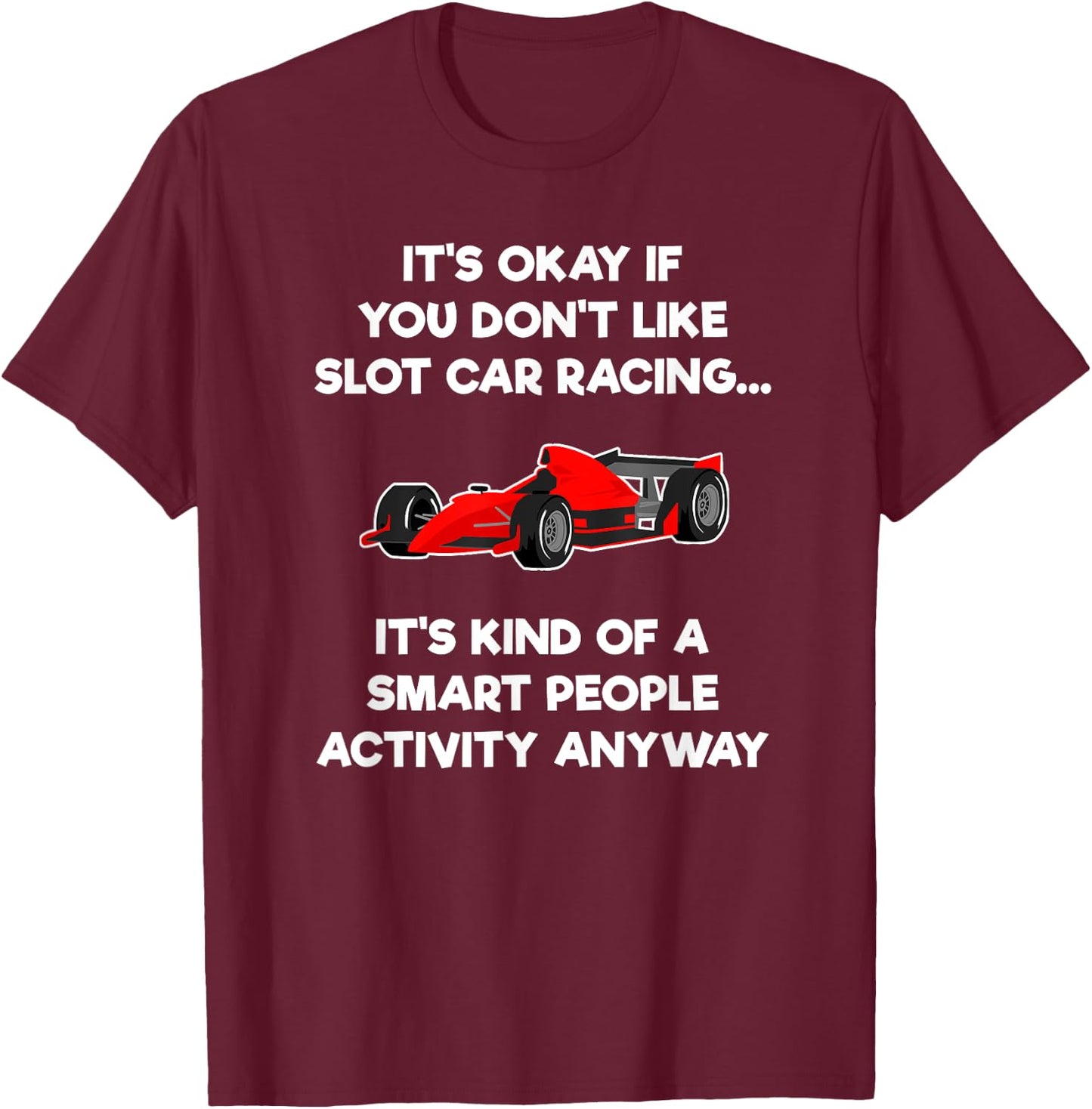 Slot Car Racing Shirt - Funny Smart T-Shirt - T-Shirt | Maroon