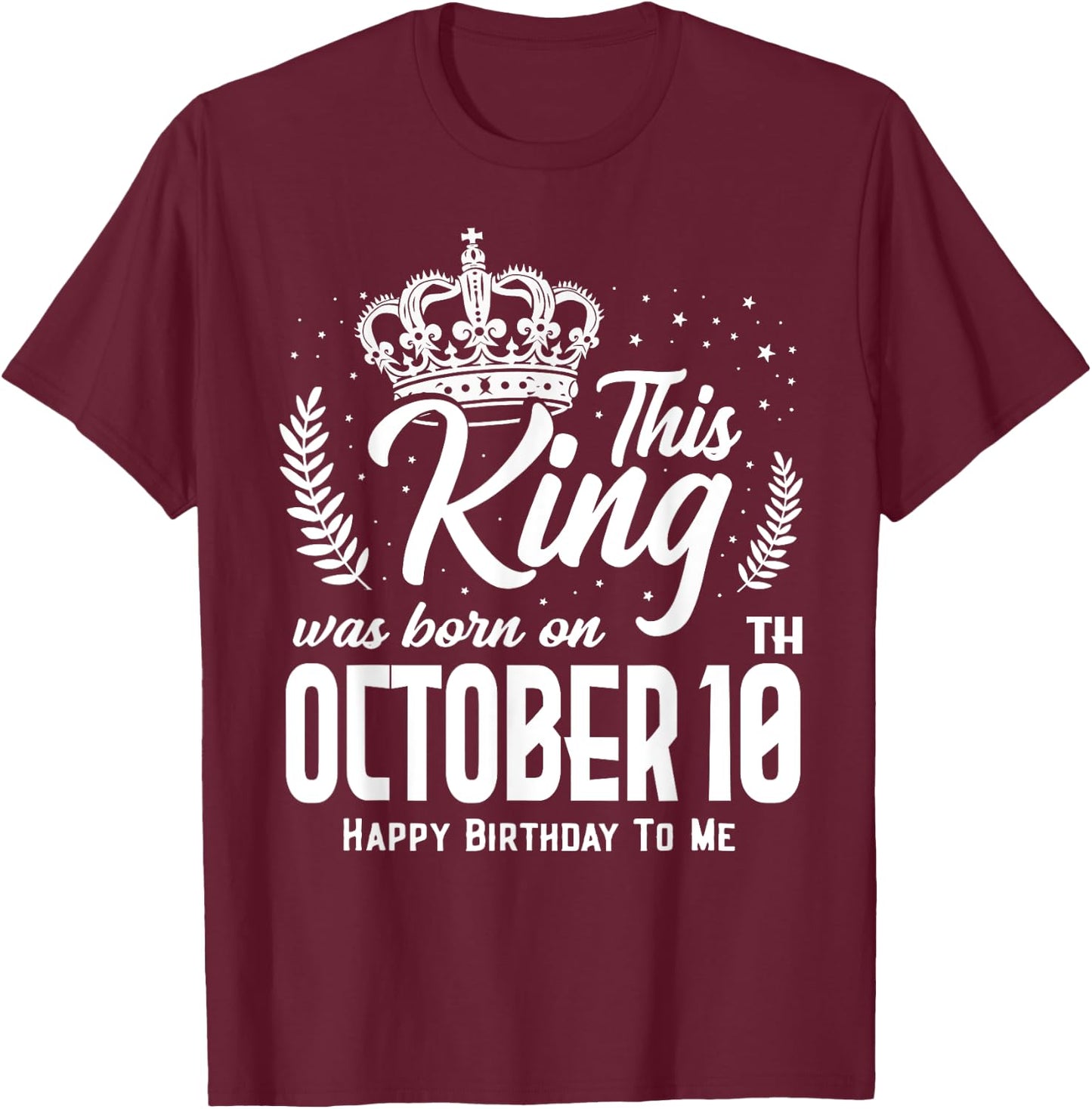 This King Was Born on October 10th Funny Birthday Oct 10 T-Shirt - T-Shirt | Maroon