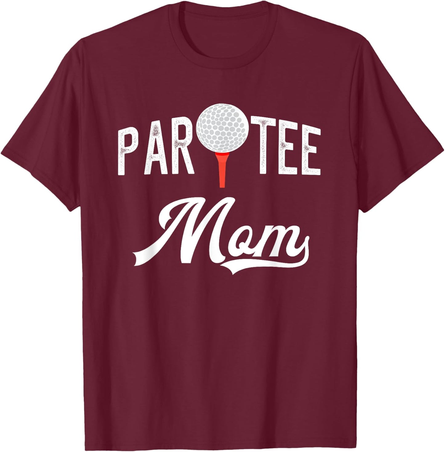 Par Mom Funny Partee Golf Pun For Mom T-Shirt - T-Shirt | Maroon