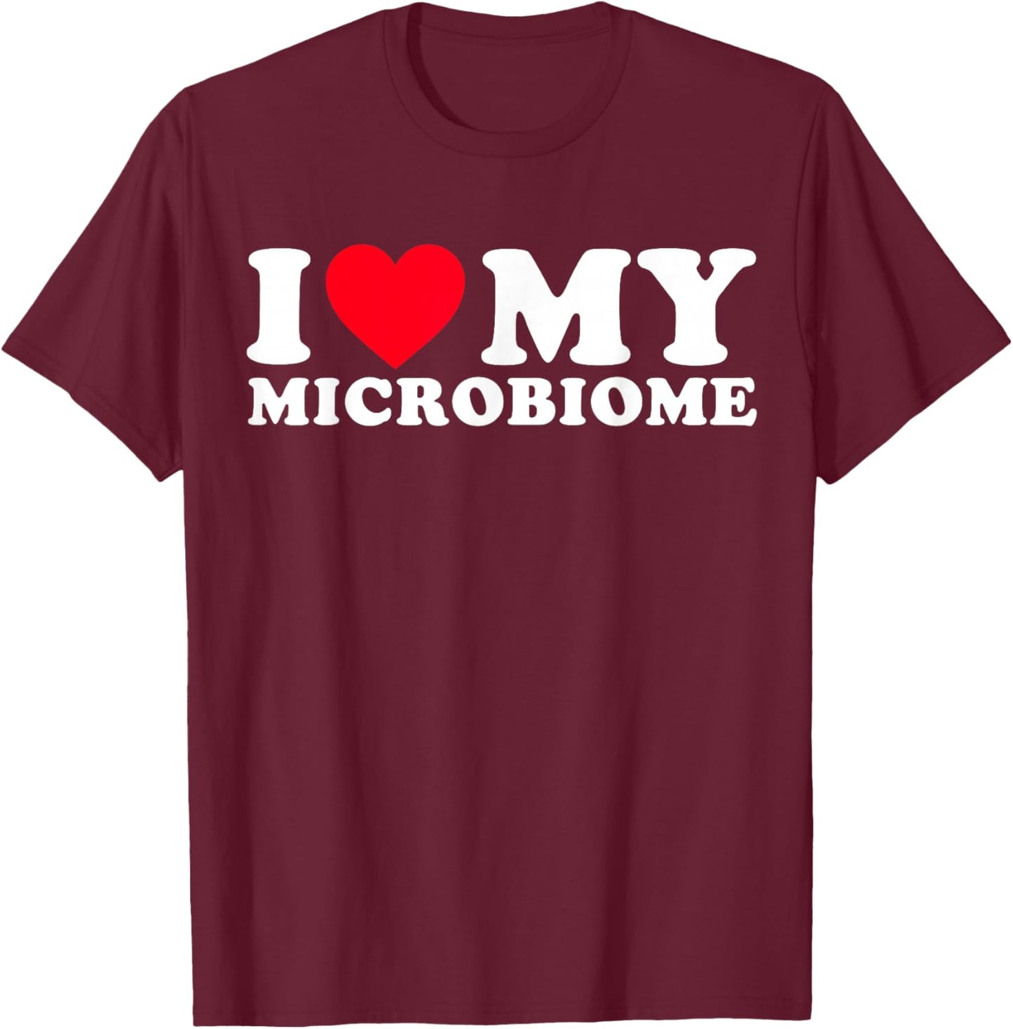 Funny Microbiome Fitness | I Love My Microbiome Gut Health T-Shirt - T-Shirt | Maroon