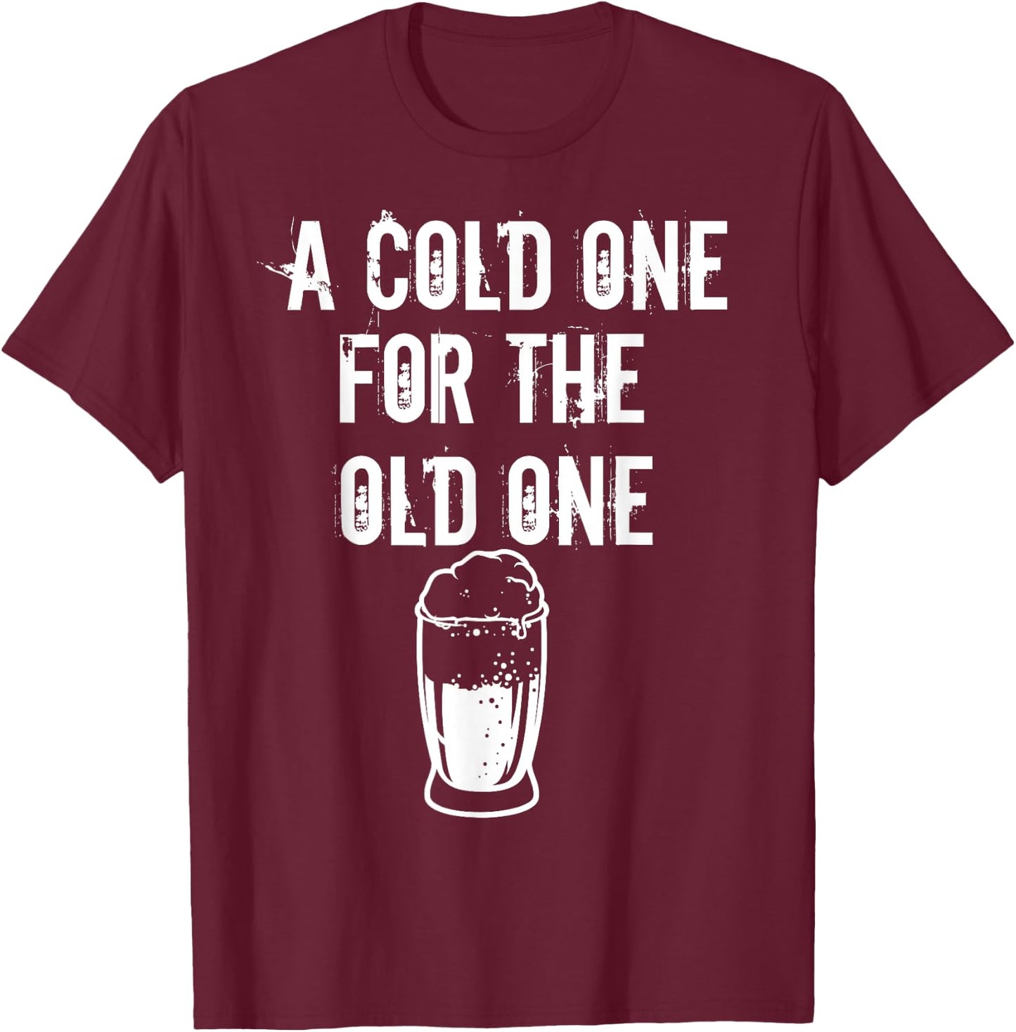 A Cold One For The Old One I Craft Beer Drinker Grandpa T-Shirt - T-Shirt | Maroon