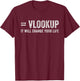 Vlookup It Will Change Your Life T-Shirt - T-Shirt | Maroon