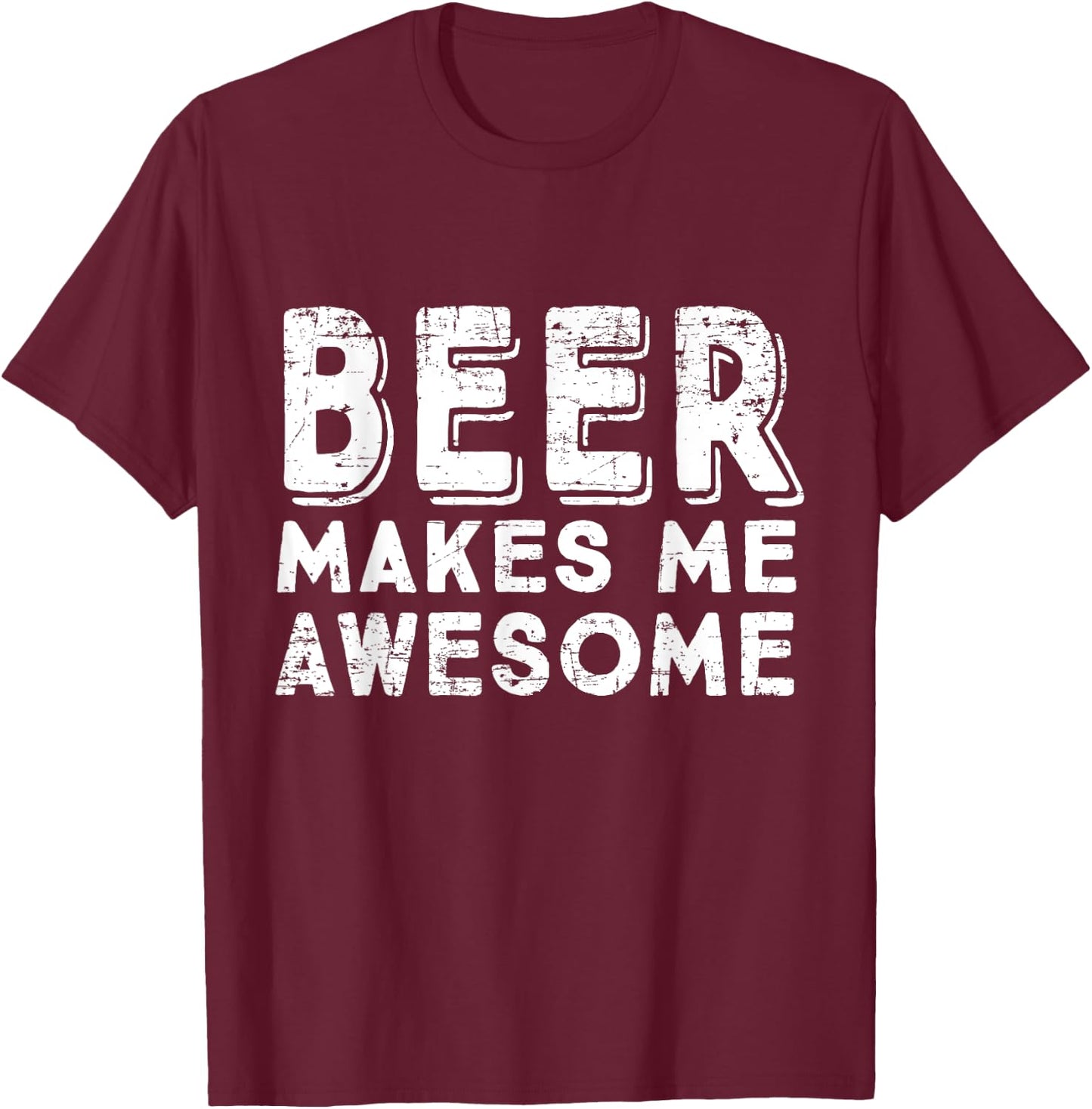 Beer Makes Me Awesome Funny Drinking T-Shirt - T-Shirt | Maroon